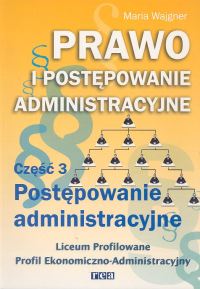 Branża prawo i administracja. Prawo i postępowanie administracyjne. Nauczanie zawodowe. Część 3 - szkoła ponadgimanzjalna