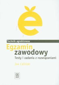 Branża rolnictwo i ogrodnictwo. Egzamin zawodowy. Technik agrobiznesu. Testy i zadania z rozwiązaniami. Nauczanie zawodowe - szkoła ponadgimnazjalna