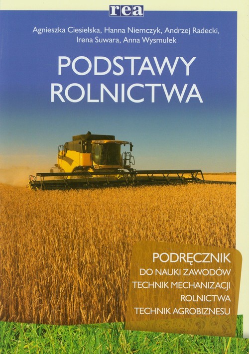 Branża rolnictwo i ogrodnictwo. Podstawy rolnictwa. Podręcznik. Nauczanie zawodowe - szkoła ponadgimnazjalna