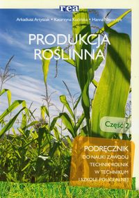 Branża rolnictwo i ogrodnictwo. Produkcja roślinna. Podręcznik. Nauczanie zawodowe. Część 2 - szkoła ponadgimnazjalna