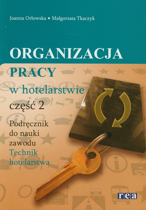 Branża turystyka i hotelarstwo. Organizacja pracy w hotelarstwie. Podręcznik. Nauczanie zawodowe. Część 2 - szkoła ponadgimnazjalna