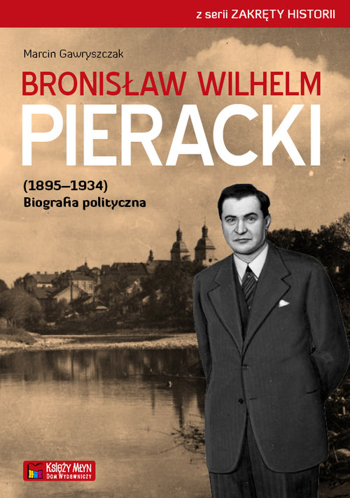 Bronisław Wilhelm Pieracki (1895-1934). Biografia polityczna