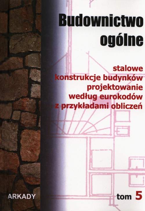 Budownictwo ogólne. Stalowe konstrukcje budynków. Projektowanie według eurokodów z przykładami obliczeń, tom 5