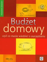 Budżet domowy czyli co musisz wiedzieć o oszczędzaniu