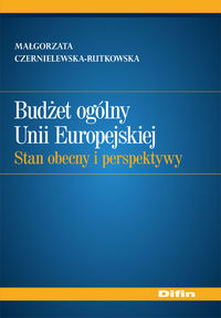 Budżet ogólny Unii Europejskiej. Stan obecny i perspektywy