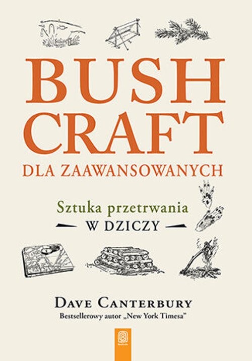 Bushcraft dla zaawansowanych. Sztuka przetrwania w dziczy