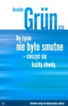 By życie nie było smutne cieszyć się każdą chwilą