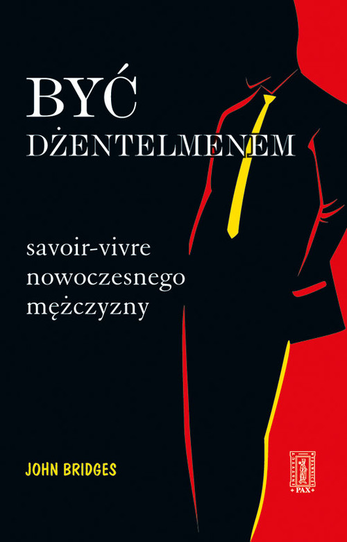 Być dżentelmenem. Savoir-vivre nowoczesnego mężczyzny