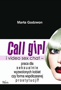 Call girl i video seks chat - praca dla wyzwolonych seksualnie kobiet czy forma współczesnej prostyt