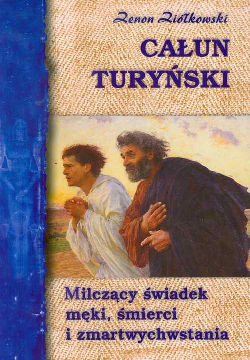 Całun Turyński - milczący świadek męki, śmierci i zmartwychwstania