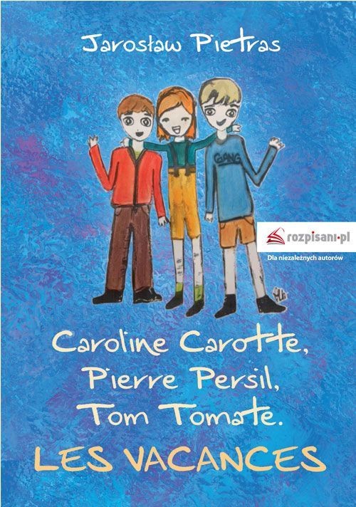 Caroline Carotte, Pierre Persil, Tom Tomate. Les Vacances