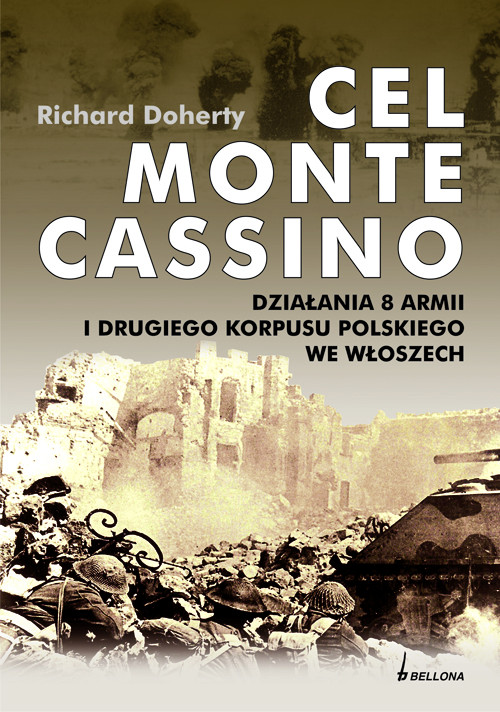 Cel Monte Cassino. Działania 8 armii i drugiego korpusu polskiego we Włoszech