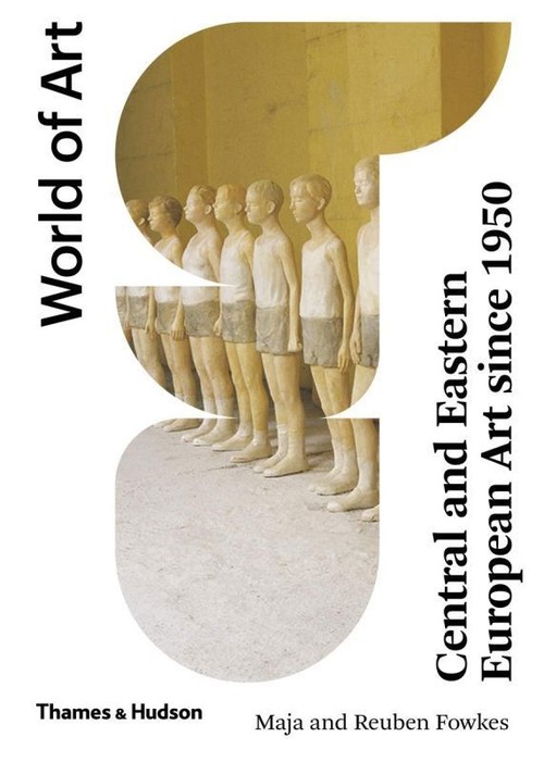 Central and Eastern European Art. Since 1950 World of Art.
