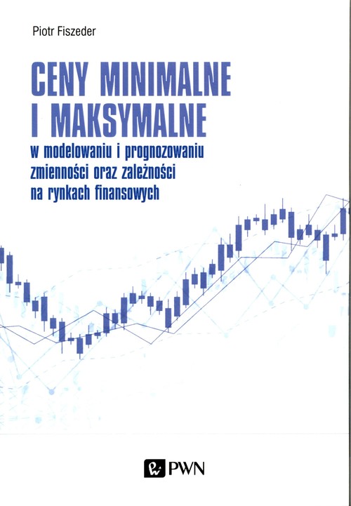 Ceny minimalne i maksymalne w modelowaniu i prognozowaniu zmienności oraz zależności na rynkach fina