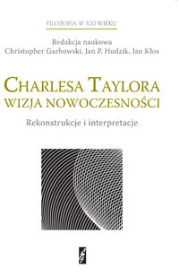 Charlesa Taylora wizja nowoczesności. Rekonstrukcje i interpretacje