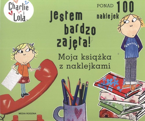 Charlie i Lola. Jestem bardzo zajęta! Moja książka z naklejkami.