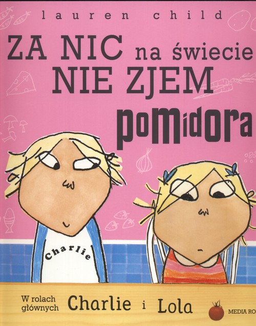 Charlie i Lola. Za nic na świecie nie zjem pomidora