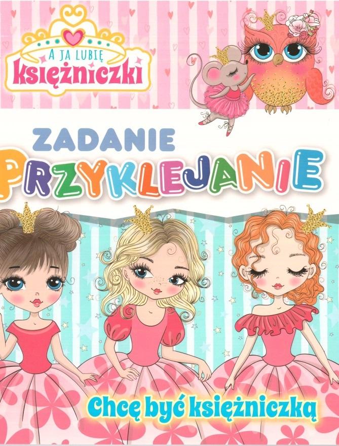 Chcę być księżniczką. A ja lubię księżniczki Zadanie Przyklejanie