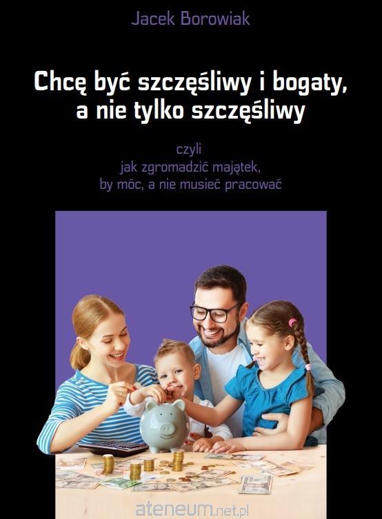 Chcę być szczęśliwy i bogaty a nie tylko szczęśliwy