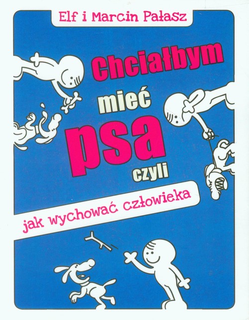 Chciałbym mieć psa, czyli jak wychować człowieka