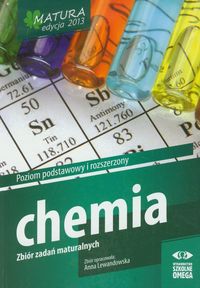 Chemia Matura 2013 Zbiór zadań maturalnych Poziom podstawowy i rozszerzony