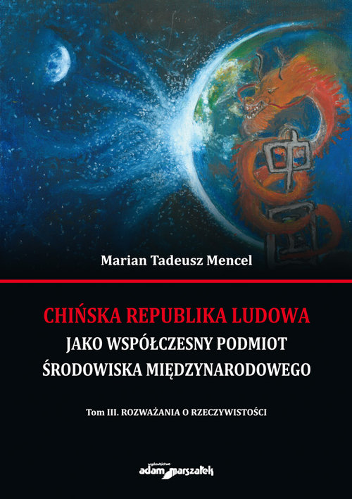 Chińska Republika Ludowa jako współczesny podmiot środowiska międzynarodowego Tom 3 Rozważania o rze