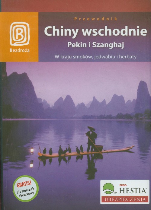 Chiny wschodnie. Pekin i Szanghaj. W kraju smoków, jedwabiu i herbaty. Wydanie 1