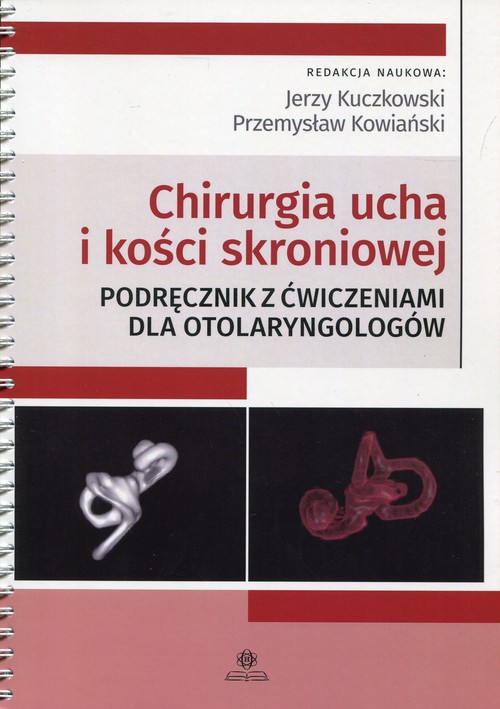 Chirurgia ucha i kości skroniowej Podręcznik z ćwiczeniami dla otolaryngologów