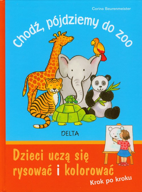 Chodź, pójdziemy do zoo. Dzieci uczą się rysować i kolorować. Krok po kroku