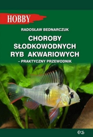 Choroby słodkowodnych ryb akwariowych Praktyczny przewodnik