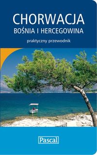 Chorwacja, Bośnia i Hercegowina - przewodnik praktyczny