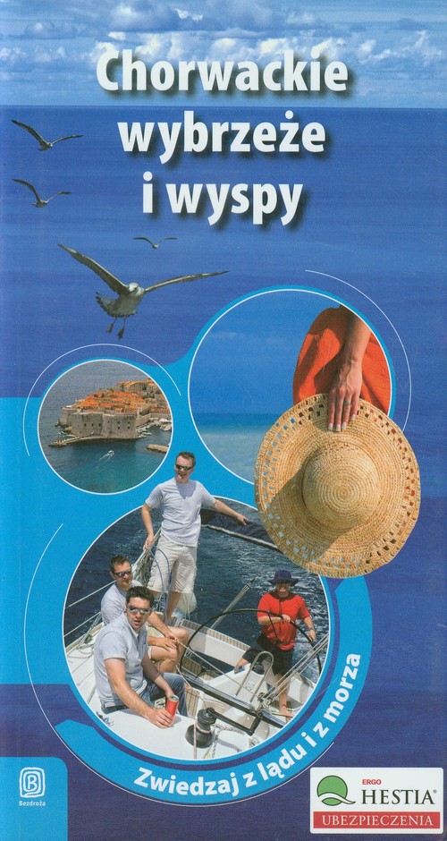 Chorwackie wybrzeże i wyspy. Zwiedzaj z lądu i morza. Wydanie 1