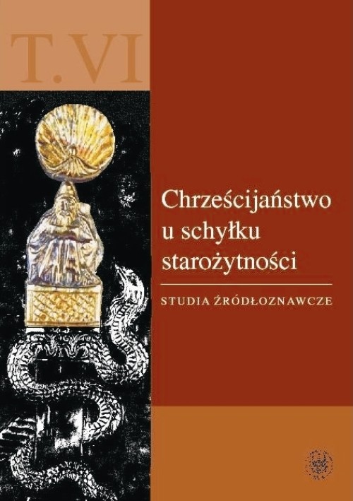 Chrześcijaństwo u schyłku starożytności. Studia źródłoznawcze - tom 6