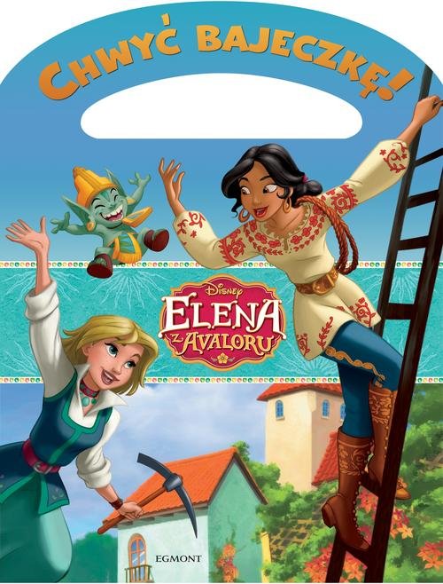 Chwyć bajeczkę! Elena z Avaloru Wielka przygoda Eleny i Naomi