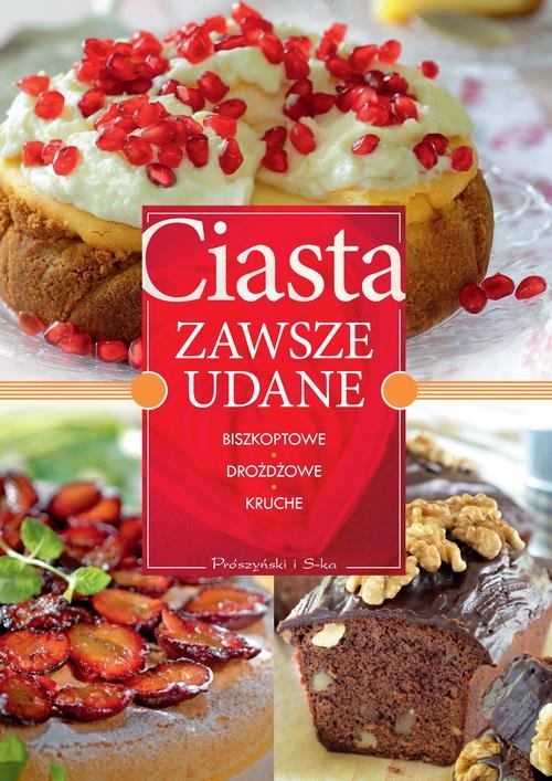 Ciasta zawsze udane. Biszkoptowe, drożdżowe, kruche