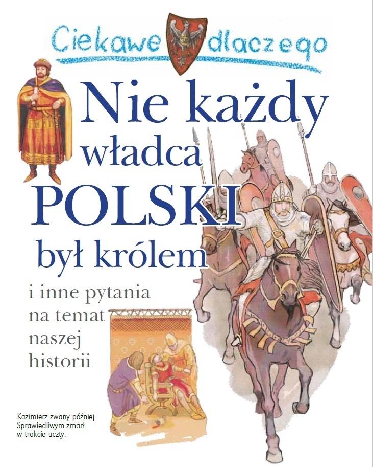 Ciekawe dlaczego nie każdy władca Polski był królem