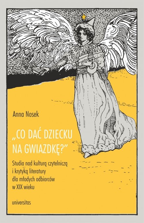 Co dać dziecku na gwiazdkę?". Studia nad kulturą czytelniczą i krytyką literatury dla młodych odbior