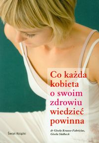 Co każda kobieta o swoim zdrowiu wiedzieć powinna
