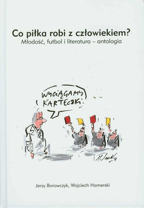 Co piłka robi z człowiekiem? Młodość, futbol i literatura - antologia