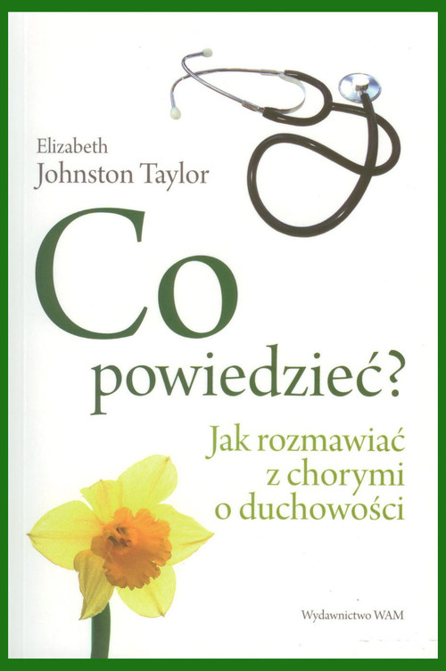 Co powiedzieć? Jak rozmawiać z chorymi o duchowości