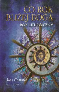 Co rok bliżej Boga. Rok liturgiczny