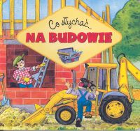 Co słychać - Na budowie - encyklopedia