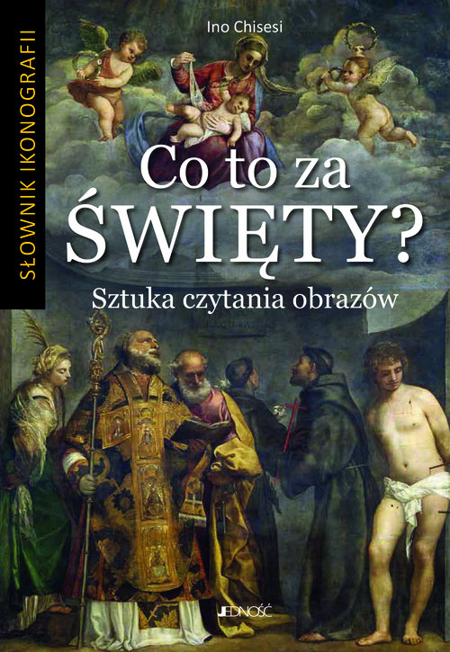 Co to za święty? Sztuka czytania obrazów Słownik ikonografii