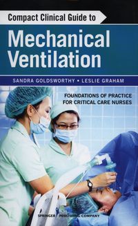 Compact Clinical Guide to Mechanical Ventilation