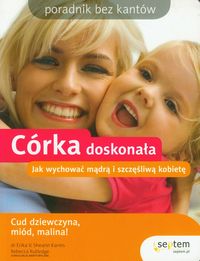 Córka doskonała Jak wychować mądrą i szczęśliwą kobietę