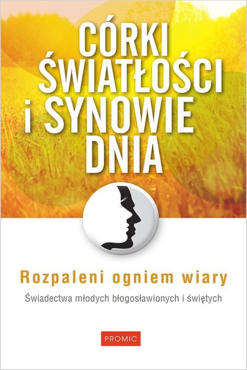 Córki światłości i synowie dnia Rozpaleni ogniem wiary