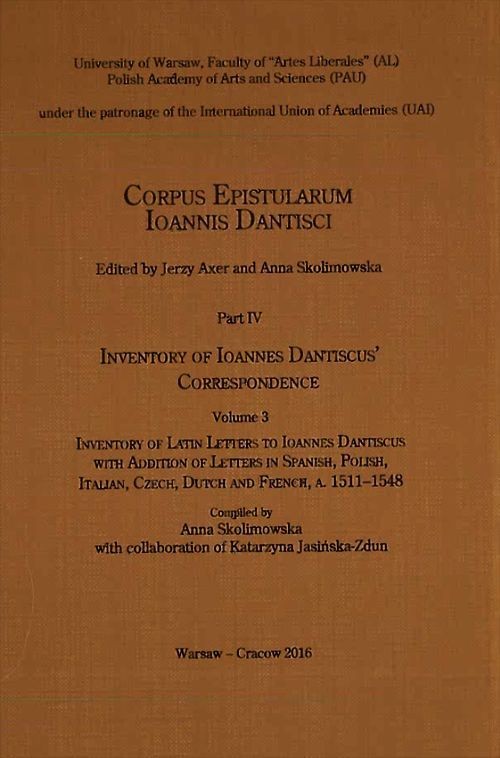 Corpus Epistularum Ioannis Dantisci Part IV Inventory of Ioannes Dantiscus' Correspondence Volume 3