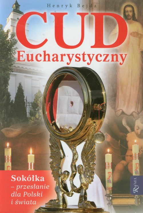 Cud Eucharystyczny. Sokółka - przesłanie dla Polski i świata