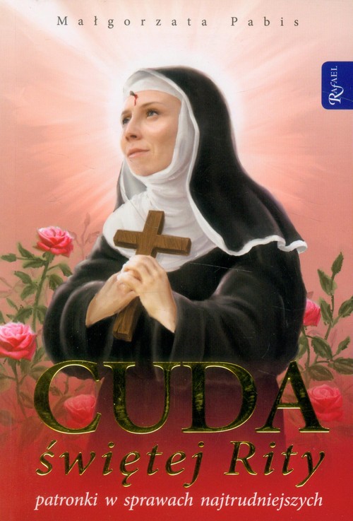 Cuda świętej Rity patronki w sprawach najtrudniejszych