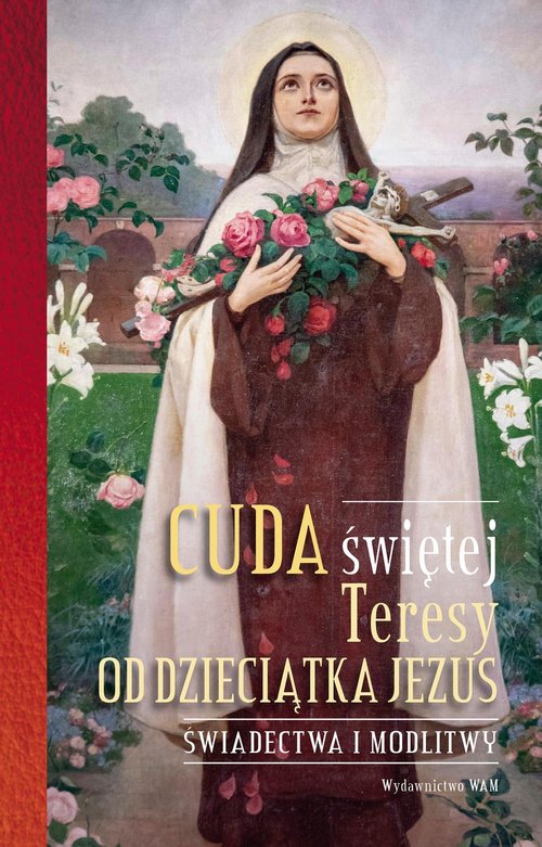 Cuda świętej Teresy od Dzieciątka Jezus